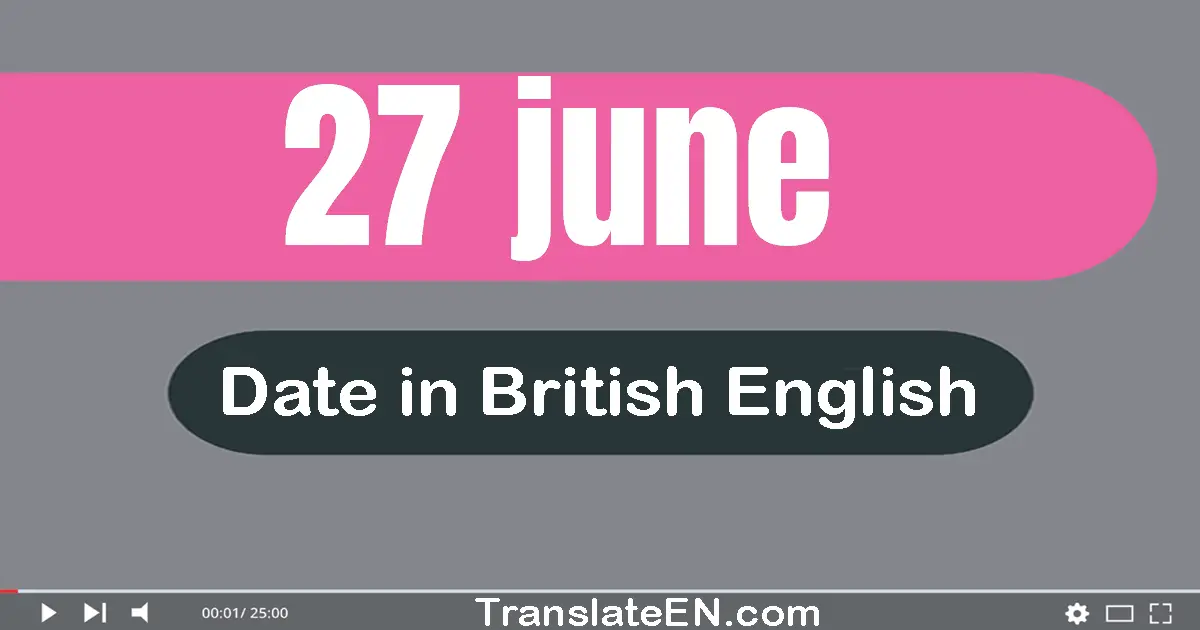 27 June | Write the correct date format in British English words