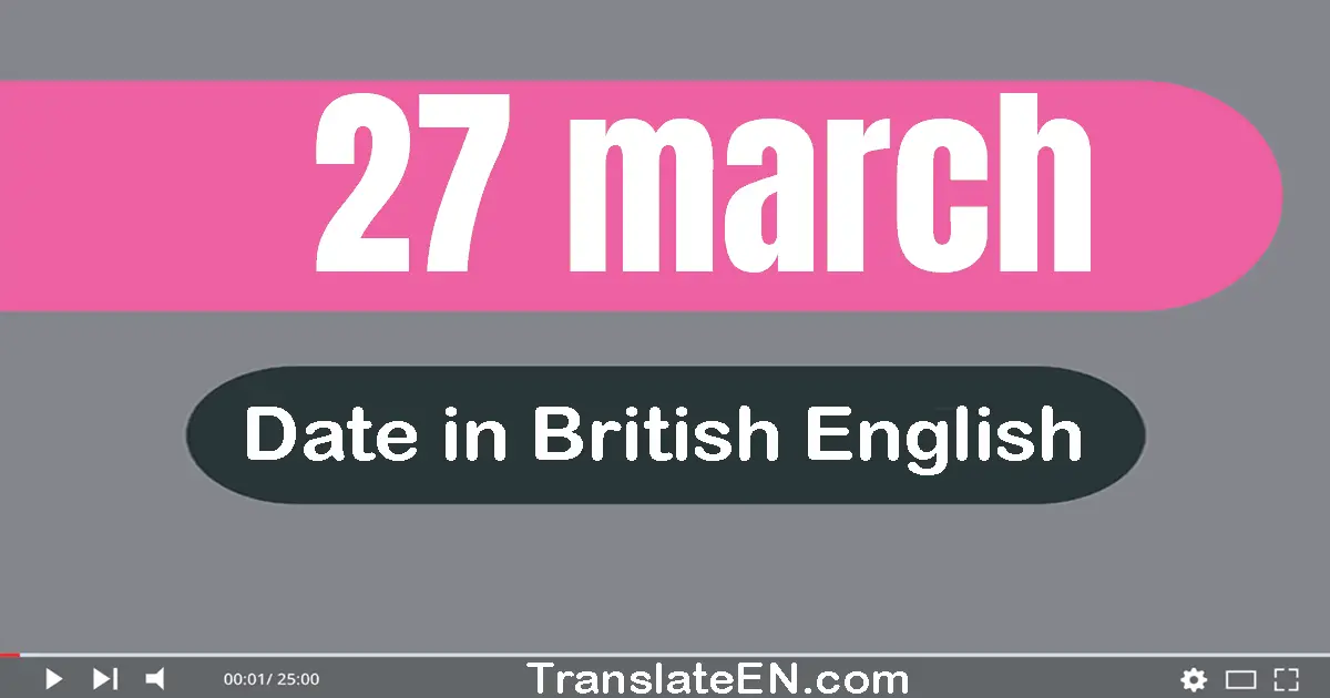 27 March | Write the correct date format in British English words