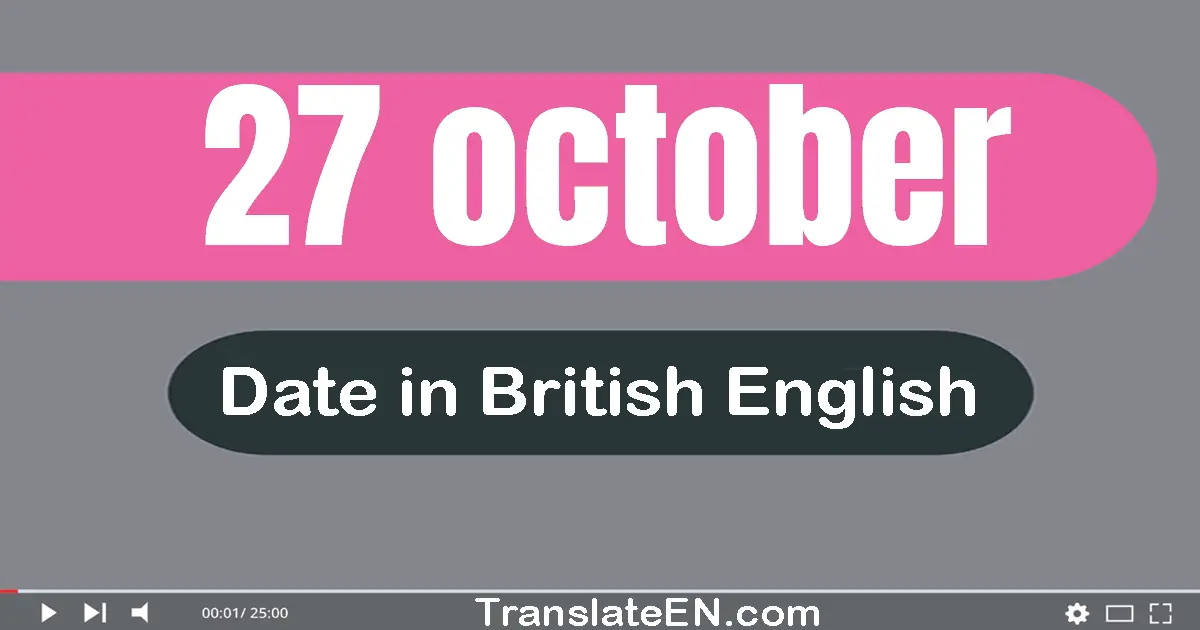 27 October | Write the correct date format in British English words