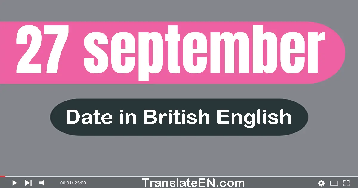 27 September | Write the correct date format in British English words