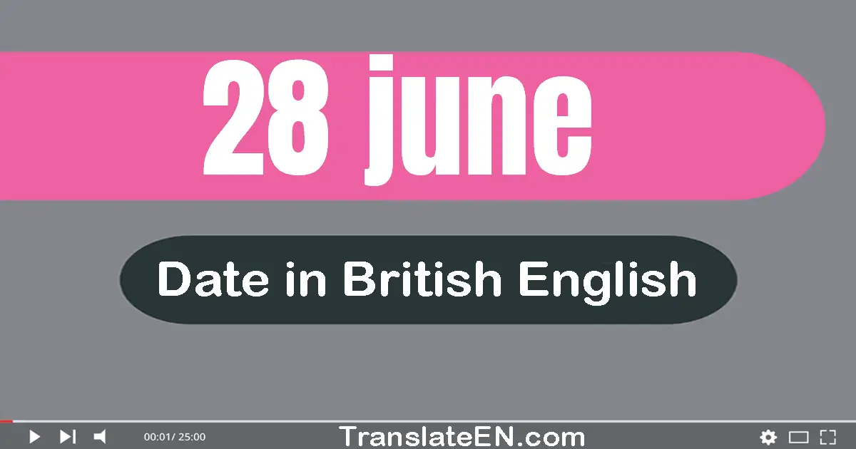 28 June | Write the correct date format in British English words