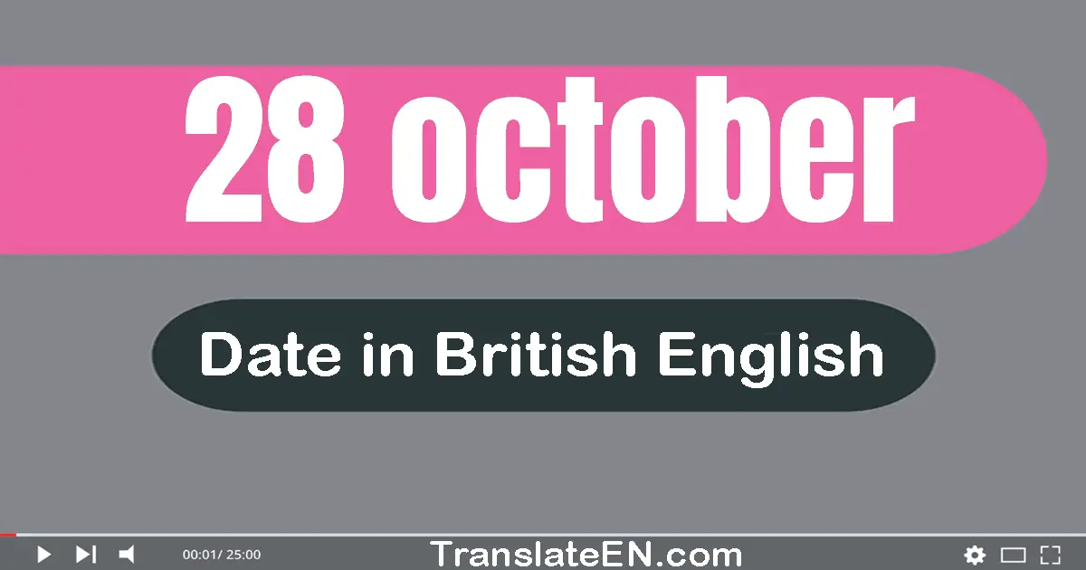 28 October | Write the correct date format in British English words