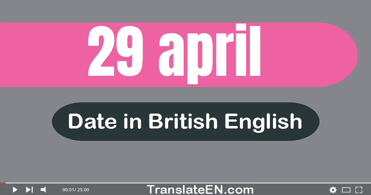 29 April | Write the correct date format in British English words