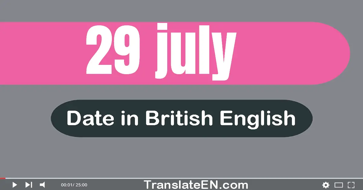 29 July | Write the correct date format in British English words