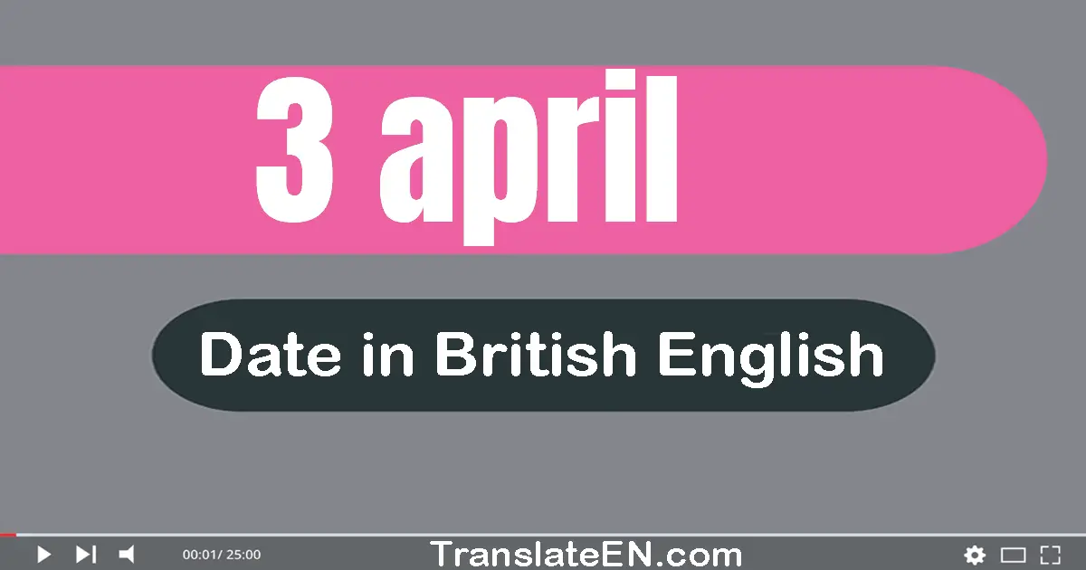 3 April | Write the correct date format in British English words