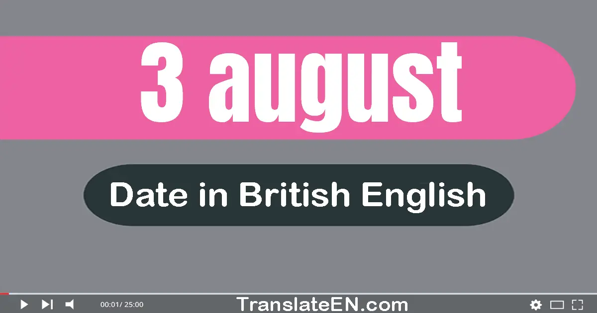 3 August | Write the correct date format in British English words