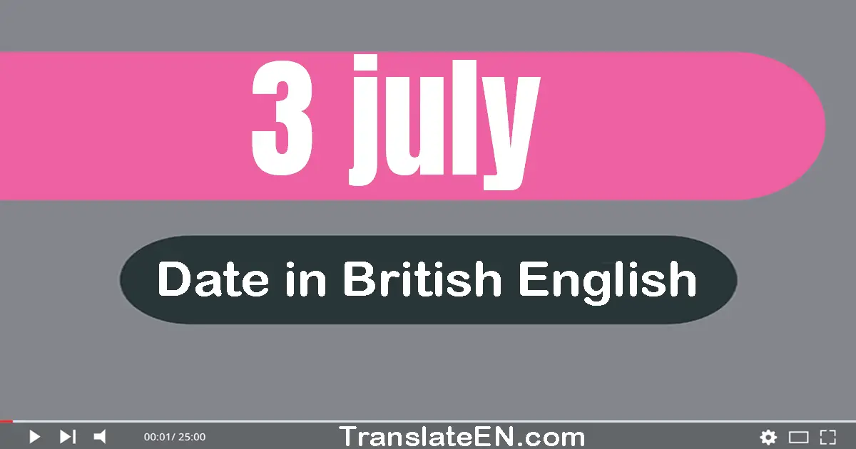 3 July | Write the correct date format in British English words