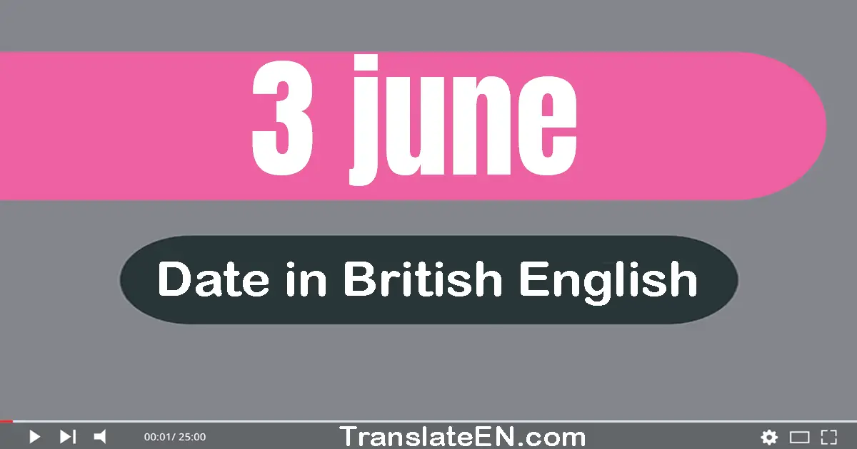 3 June | Write the correct date format in British English words