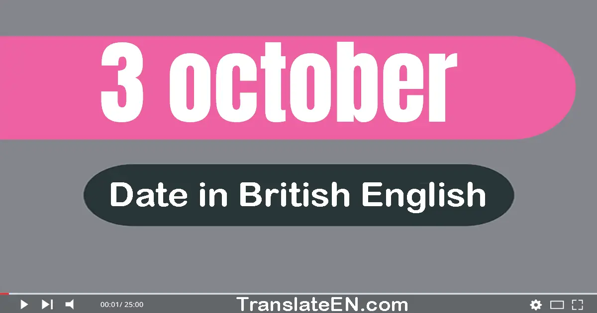 3 October | Write the correct date format in British English words