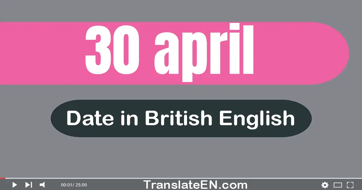 30 April | Write the correct date format in British English words