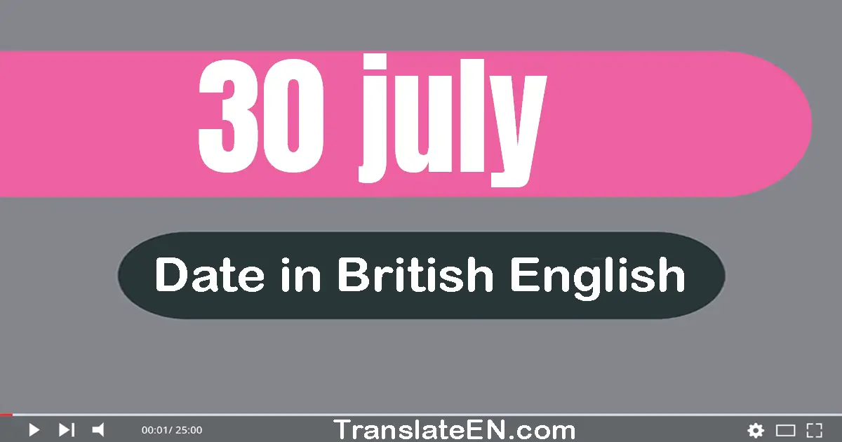 30 July | Write the correct date format in British English words