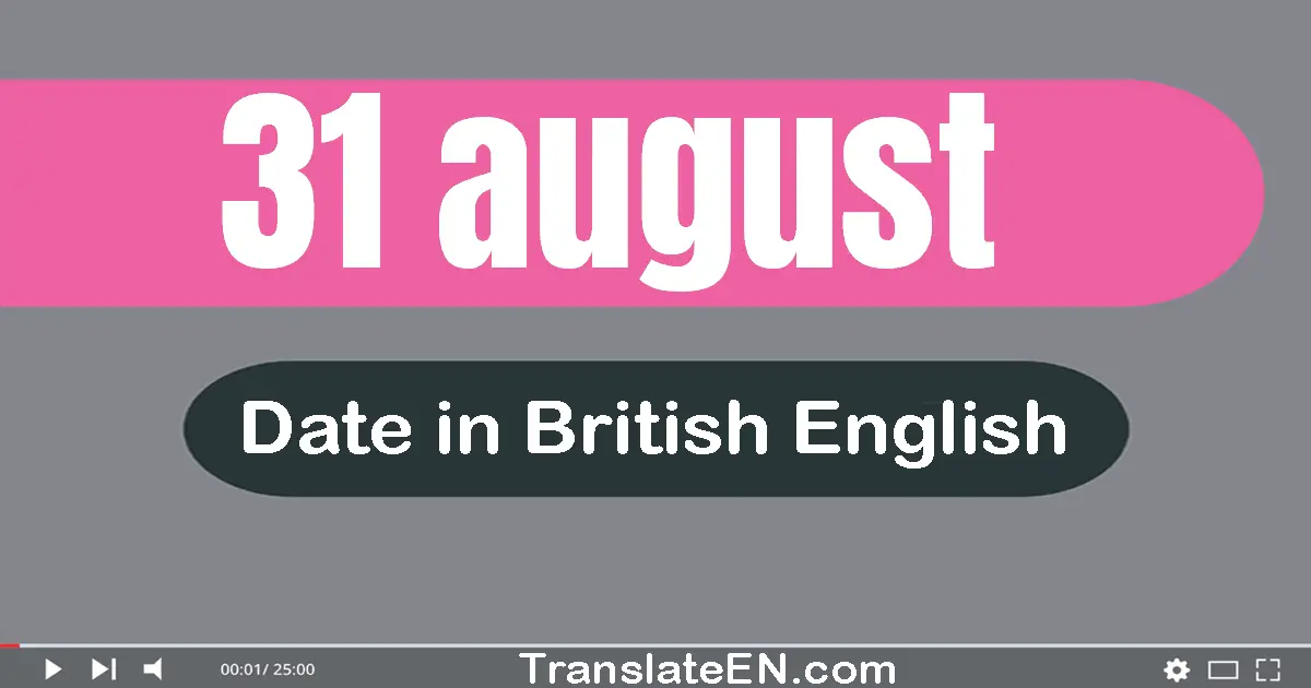 31 August | Write the correct date format in British English words