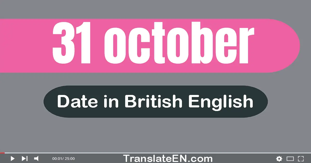 31 October | Write the correct date format in British English words