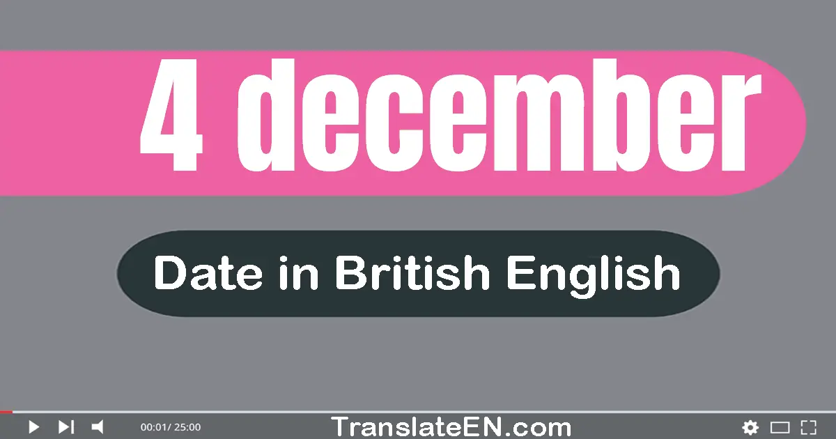 4 December | Write the correct date format in British English words