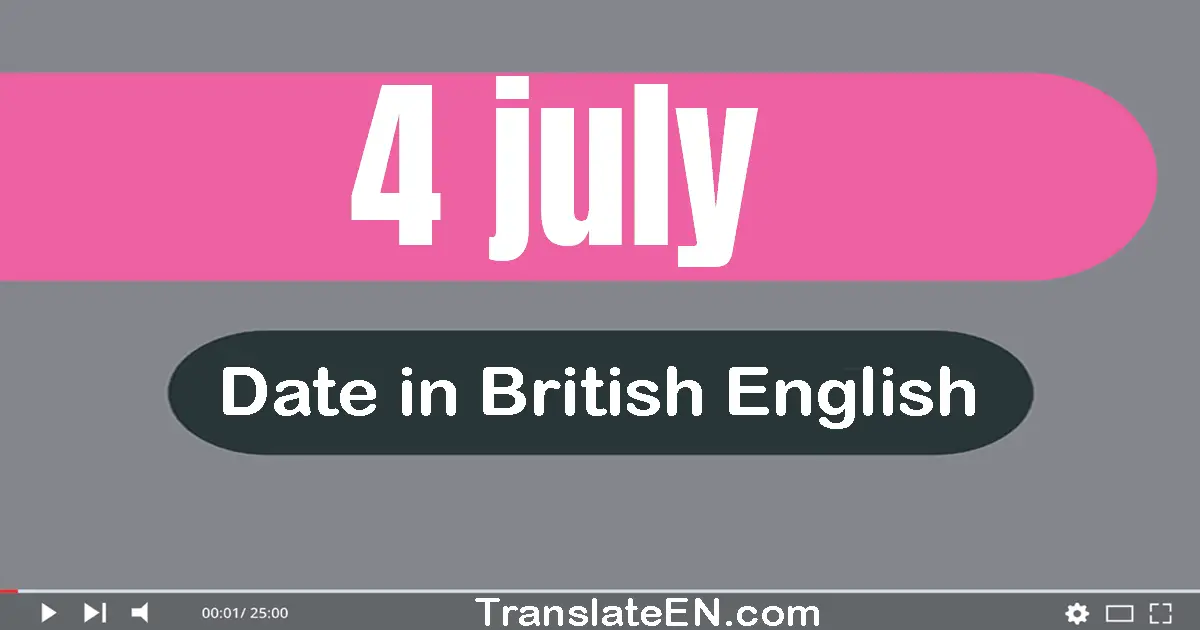 4 July | Write the correct date format in British English words