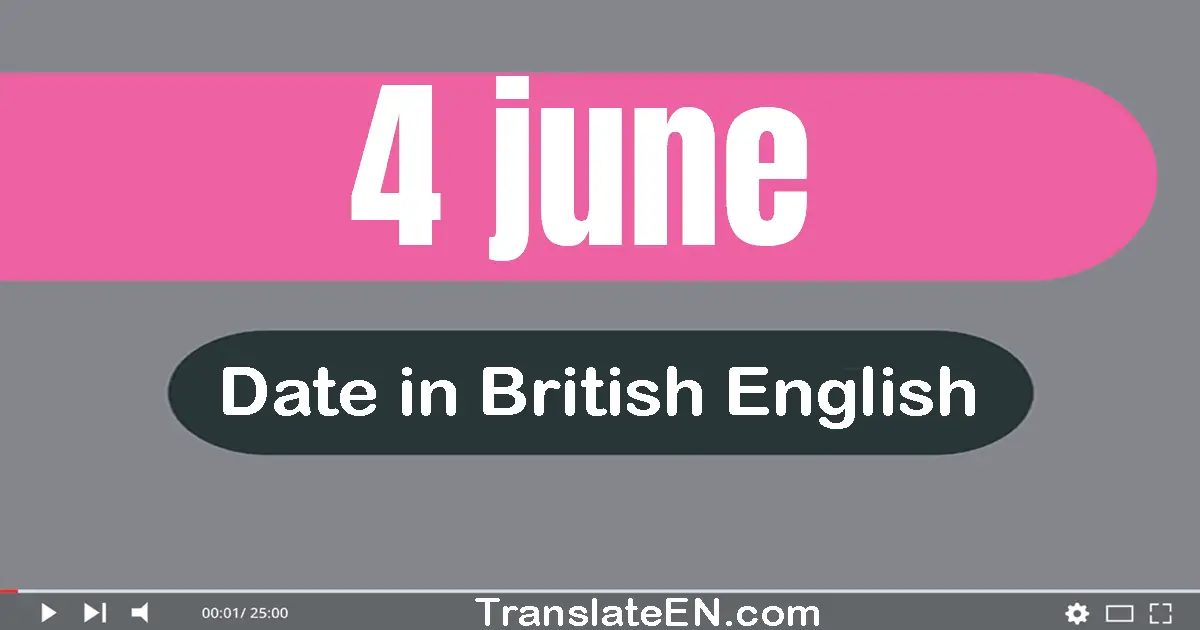 4 June | Write the correct date format in British English words