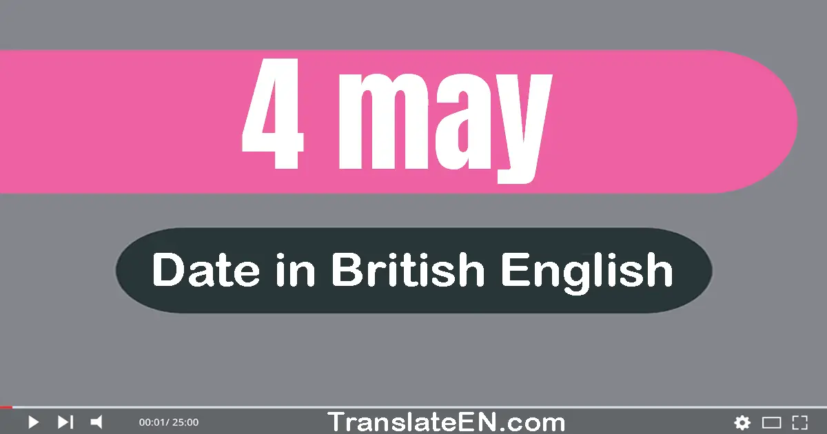 4 May | Write the correct date format in British English words