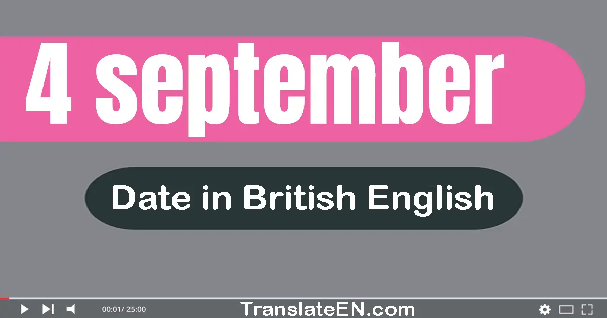 4 September | Write the correct date format in British English words