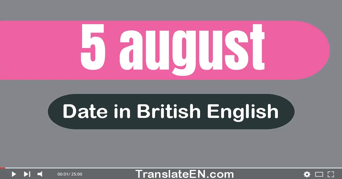 5 August | Write the correct date format in British English words