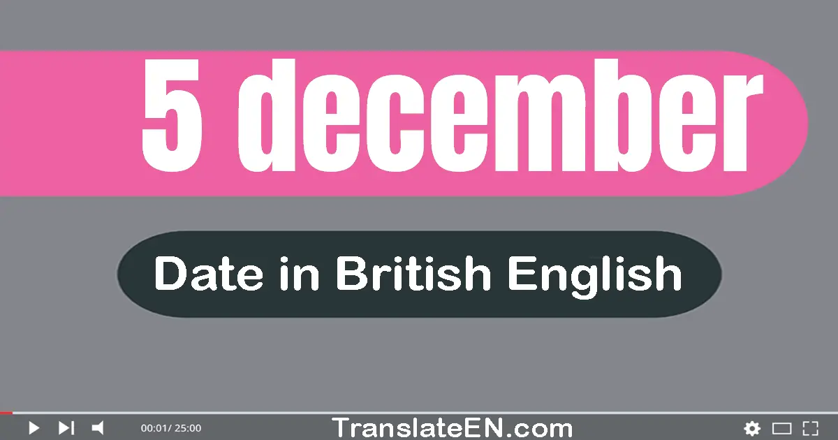 5 December | Write the correct date format in British English words