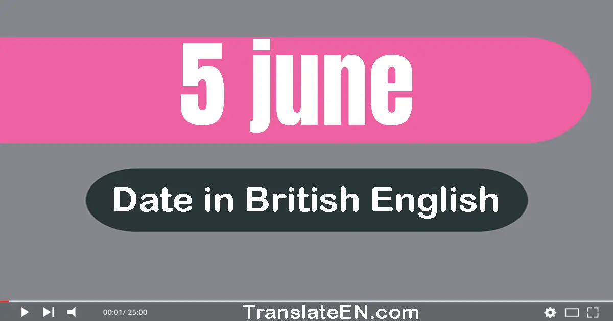 5 June | Write the correct date format in British English words