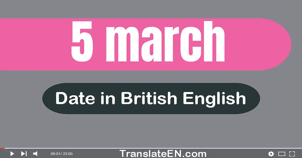 5 March | Write the correct date format in British English words