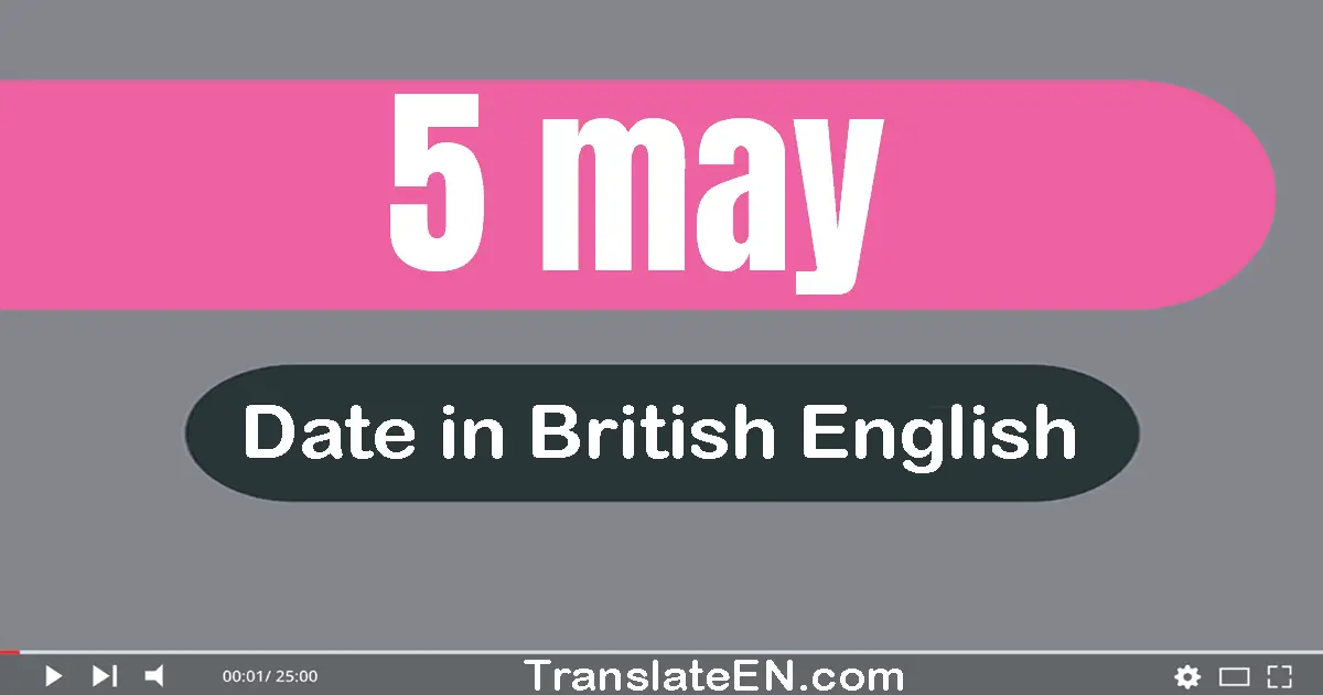 5 May | Write the correct date format in British English words