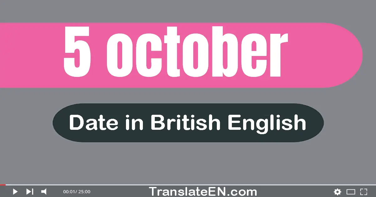 5 October | Write the correct date format in British English words