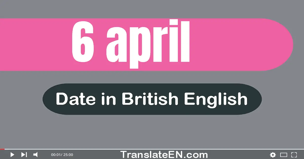 6 April | Write the correct date format in British English words