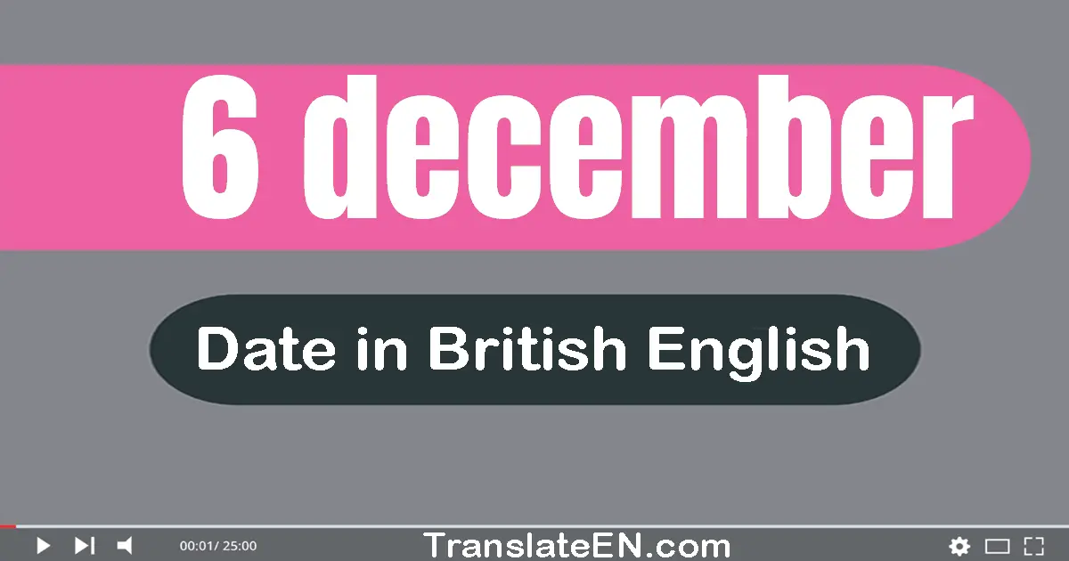 6 December | Write the correct date format in British English words