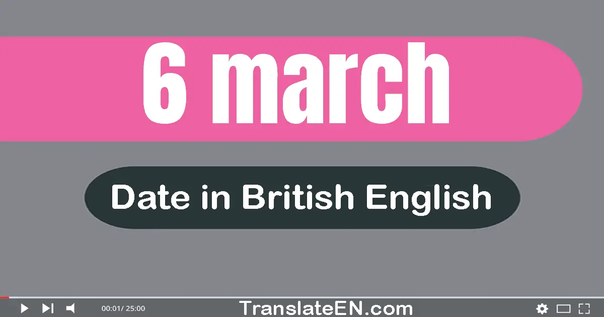 6 March | Write the correct date format in British English words