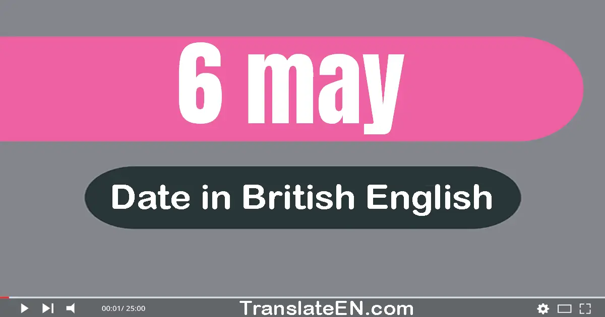 6 May | Write the correct date format in British English words