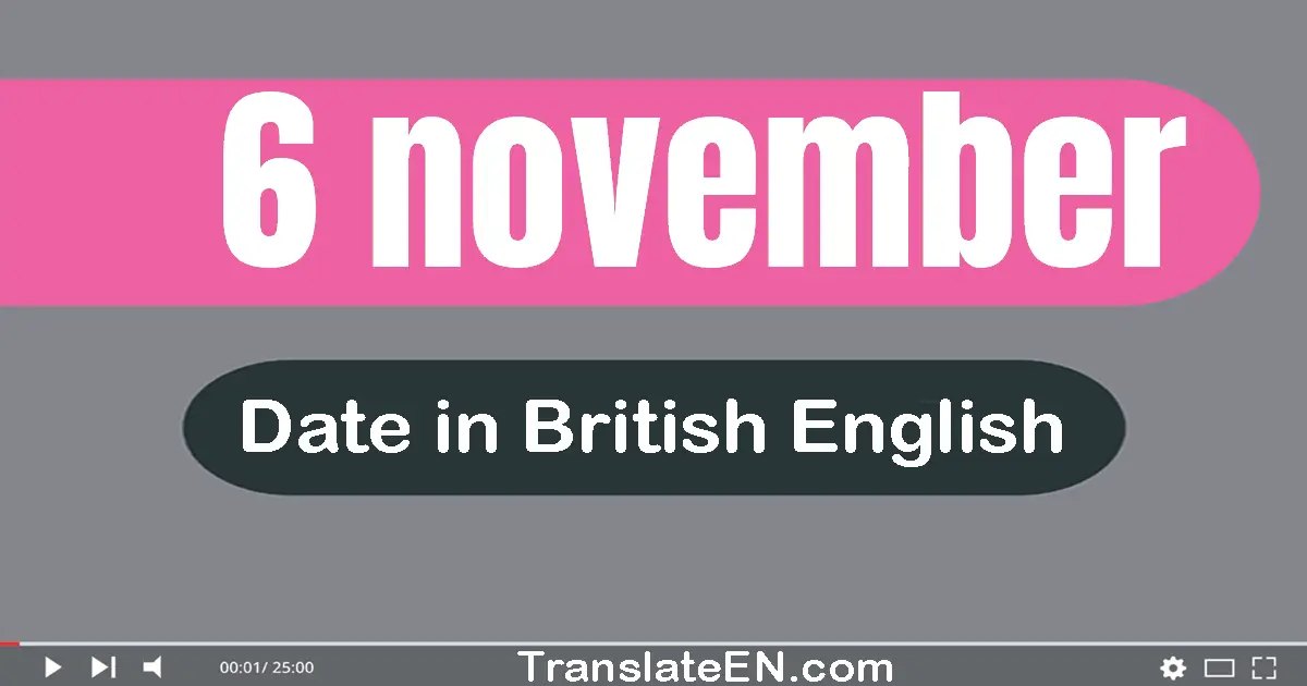 6 November | Write the correct date format in British English words