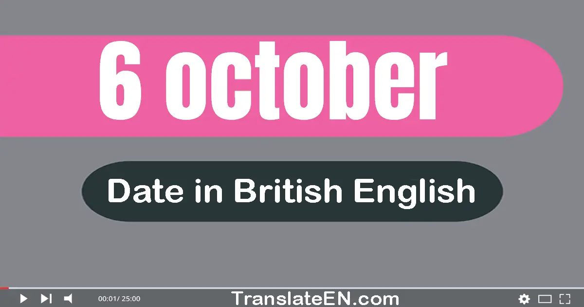 6 October | Write the correct date format in British English words