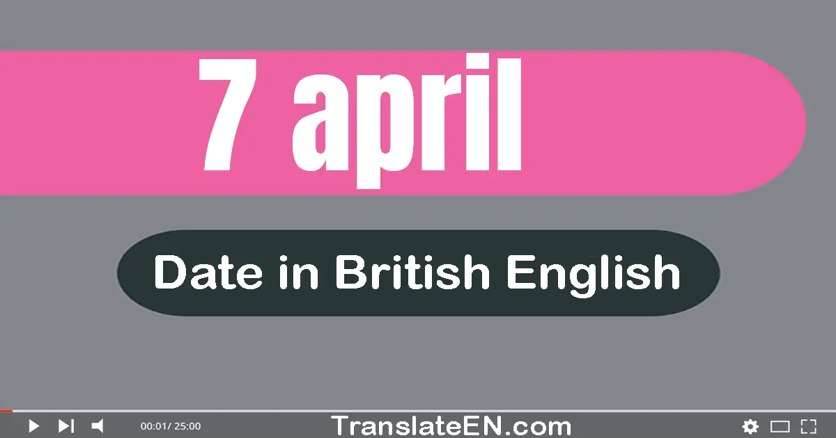 7 April | Write the correct date format in British English words