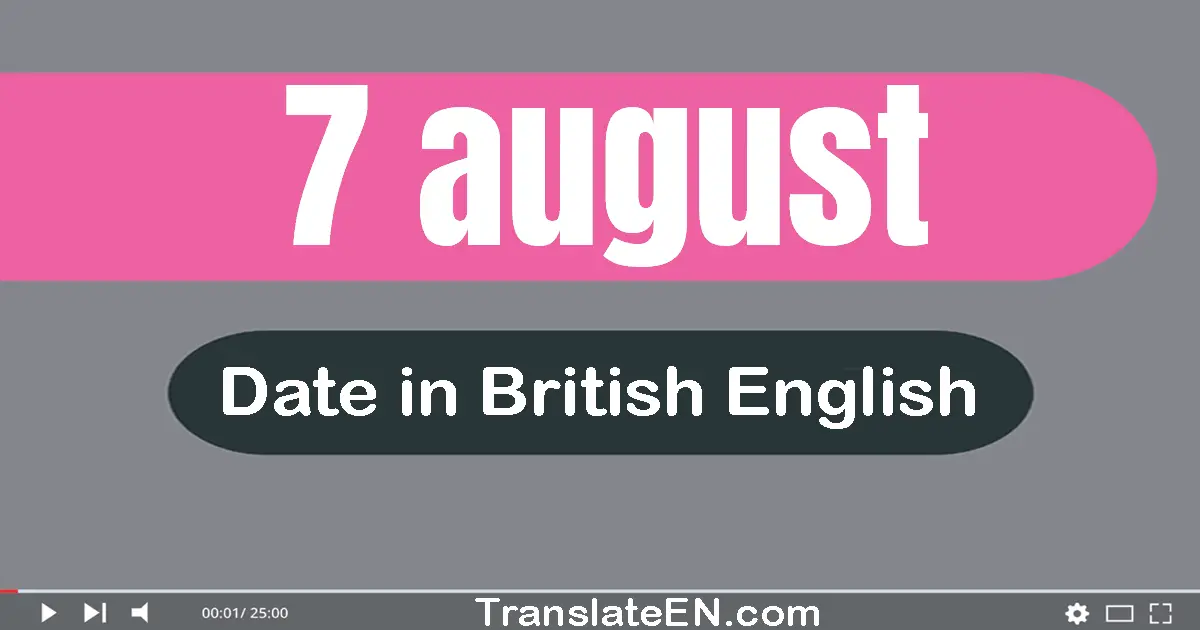 7 August | Write the correct date format in British English words