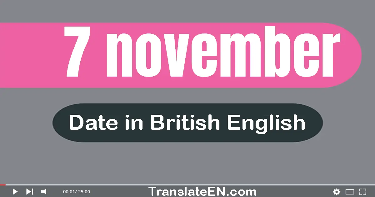 7 November | Write the correct date format in British English words