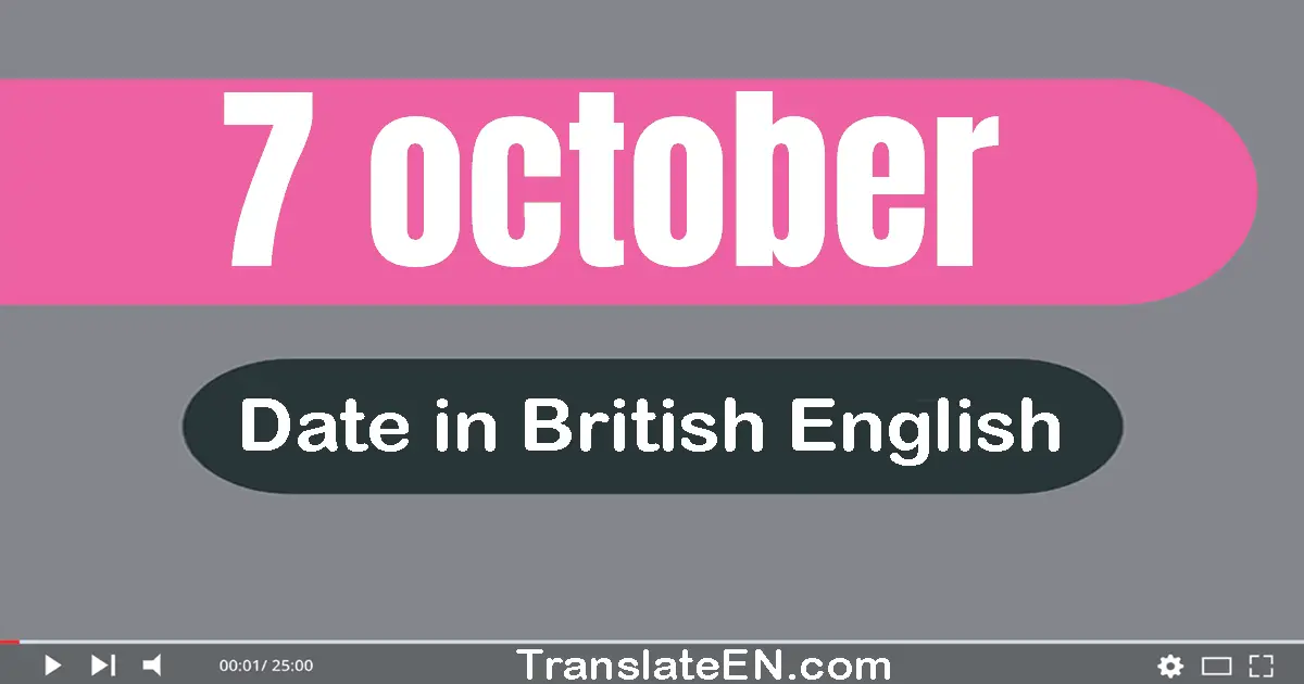 7 October | Write the correct date format in British English words