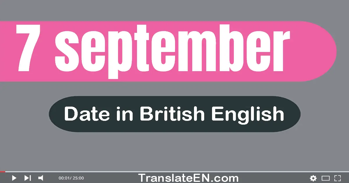 7 September | Write the correct date format in British English words