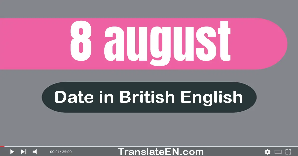 8 August | Write the correct date format in British English words