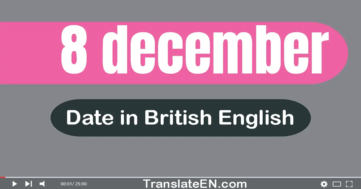 8 December | Write the correct date format in British English words