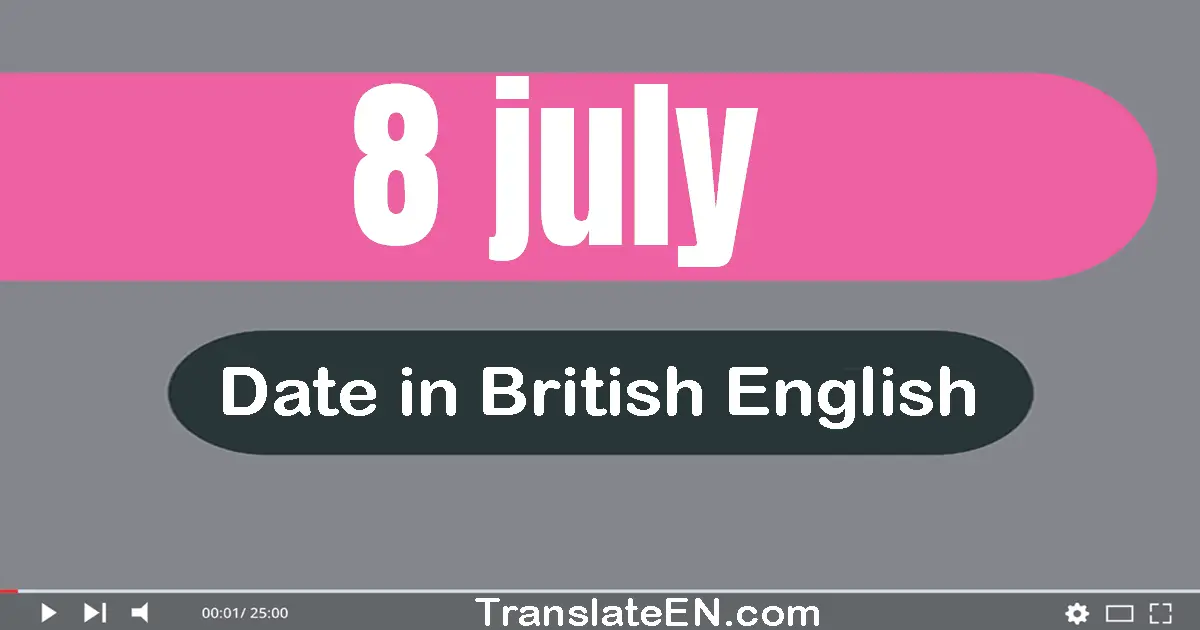 8 July | Write the correct date format in British English words