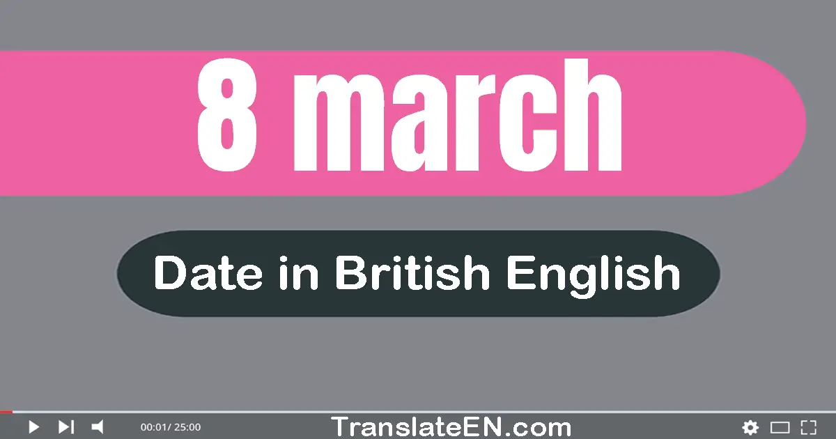 8 March | Write the correct date format in British English words