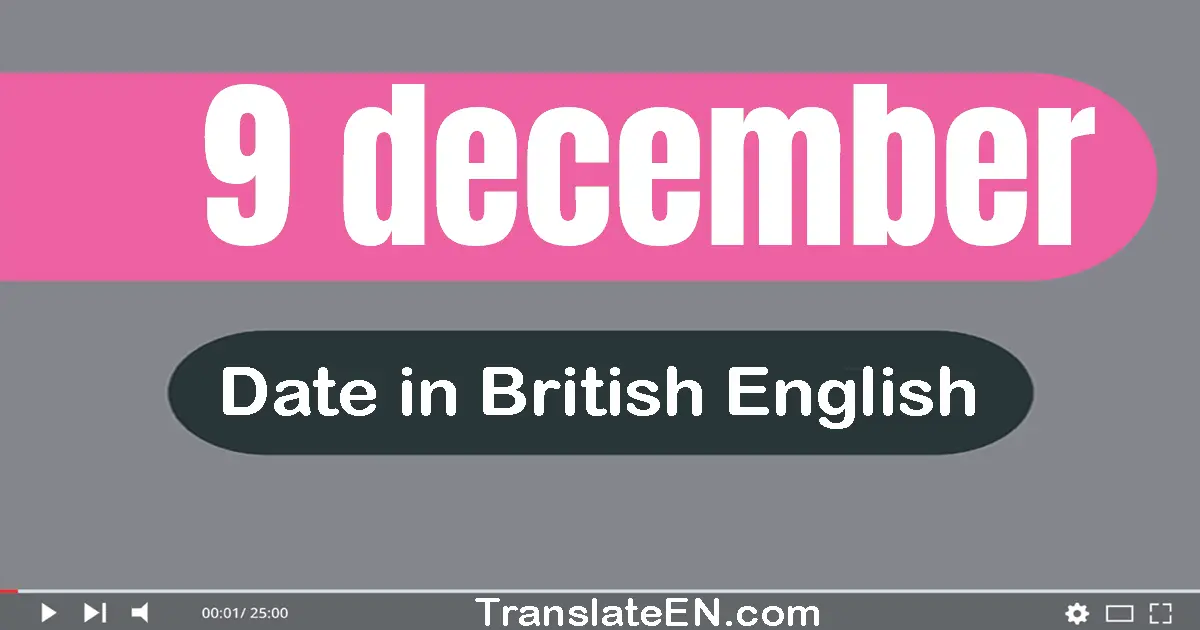 9 December | Write the correct date format in British English words