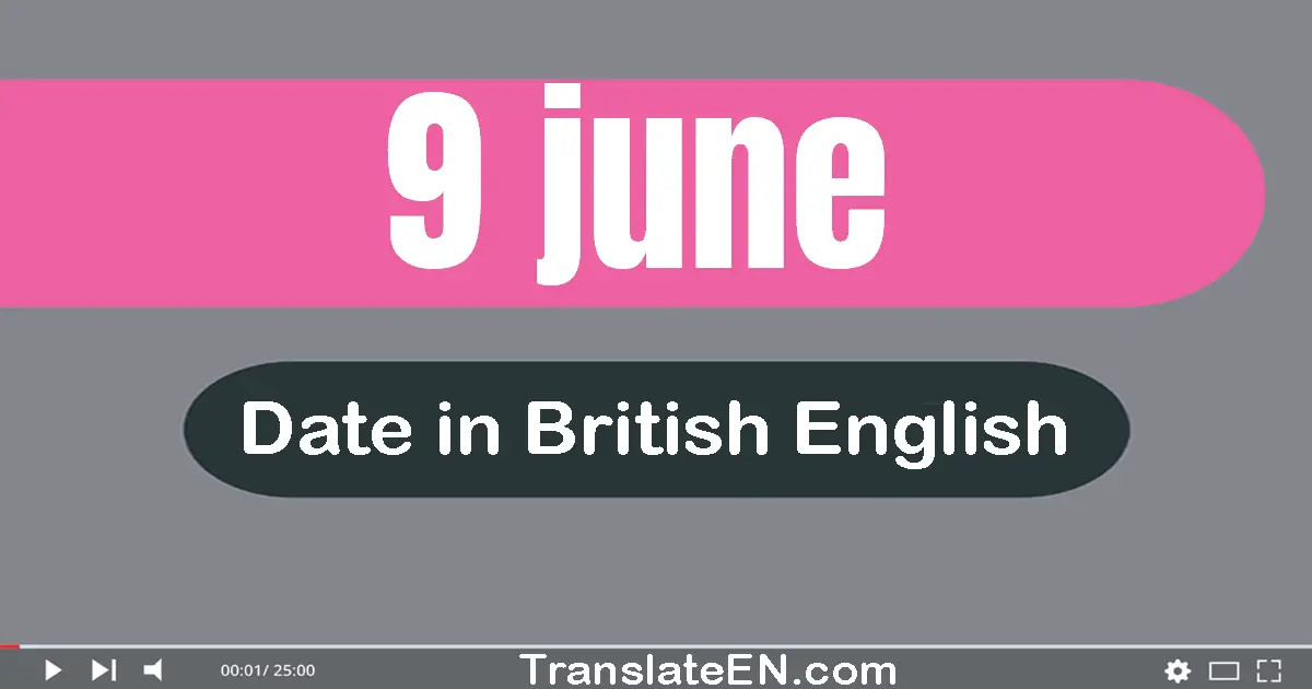 9 June | Write the correct date format in British English words