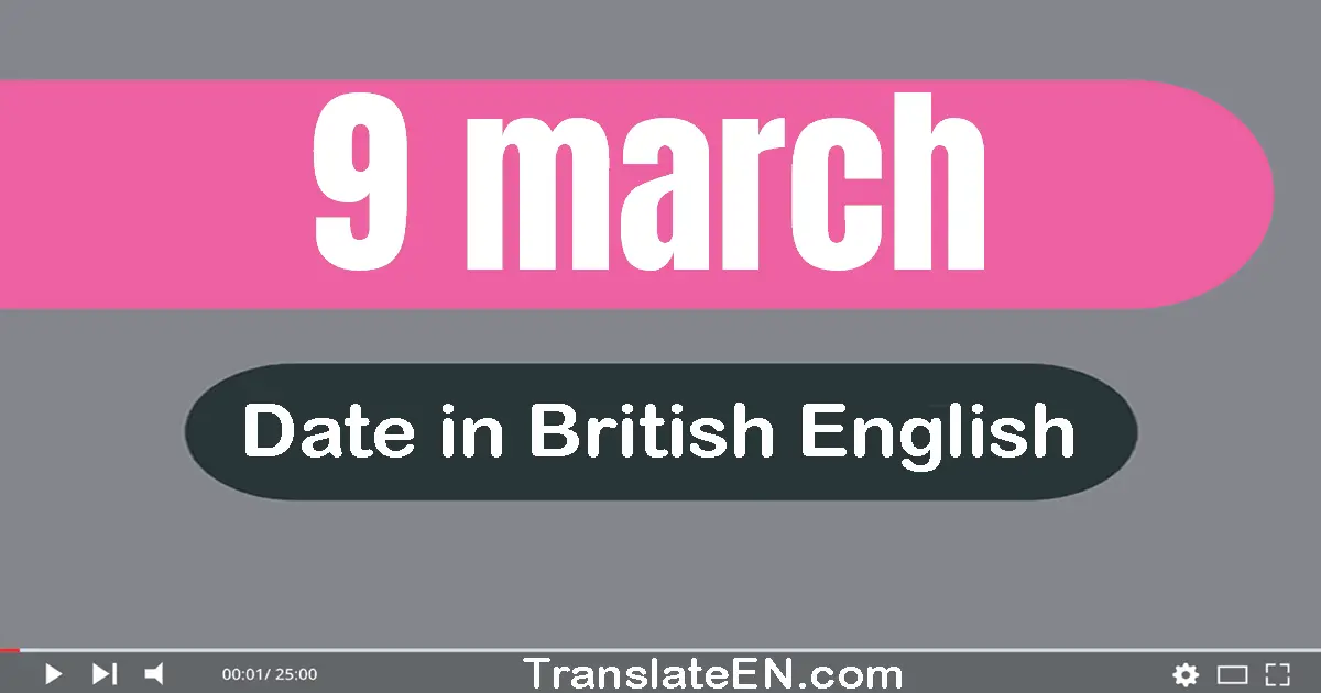 9 March | Write the correct date format in British English words