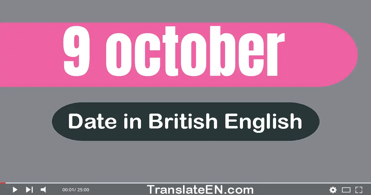 9 October | Write the correct date format in British English words