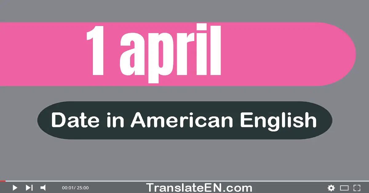 1 April | Write the correct date format in American English words