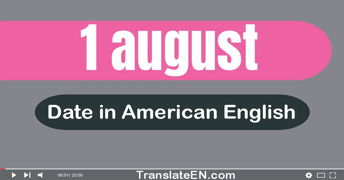 1 August | Write the correct date format in American English words