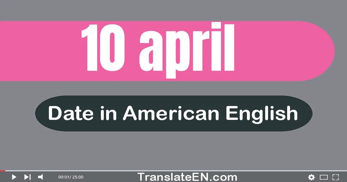 10 April | Write the correct date format in American English words